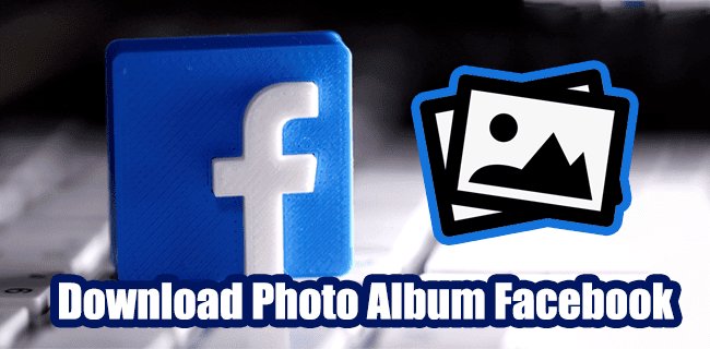Facebook’ta Fotoğraf Albümü Nasıl İndirilir?